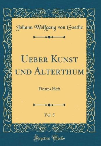 Ueber Kunst Und Alterthum, Vol. 5