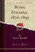 Roma Italiana, 1870-1895 (Classic Reprint)