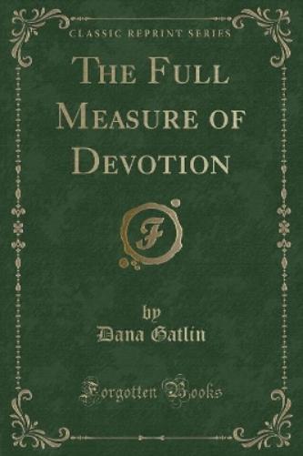 The Full Measure of Devotion (Classic Reprint)