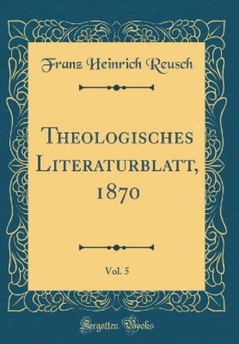Theologisches Literaturblatt, 1870, Vol. 5 (Classic Reprint)