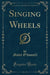 Singing Wheels (Classic Reprint)