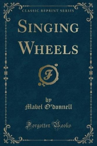Singing Wheels (Classic Reprint)
