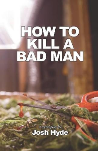 How To Kill a Bad Man