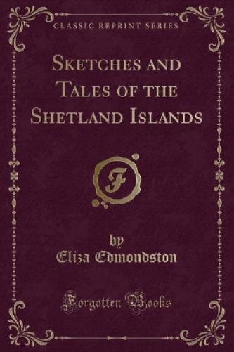 Sketches and Tales of the Shetland Islands (Classic Reprint)