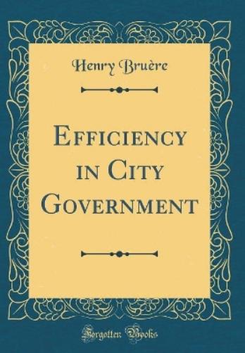 Efficiency in City Government (Classic Reprint)