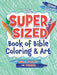 Kidz: The Super-Sized Book of Bible Color & Art for Ages 5-10