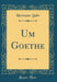Um Goethe (Classic Reprint)
