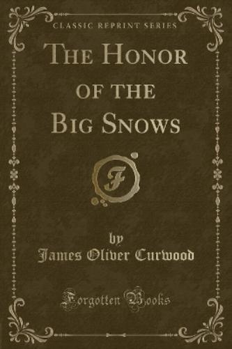 The Honor of the Big Snows (Classic Reprint)