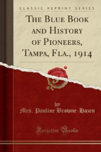 The Blue Book and History of Pioneers, Tampa, Fla., 1914 (Classic Reprint)