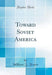Toward Soviet America (Classic Reprint)