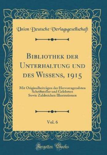 Bibliothek Der Unterhaltung Und Des Wissens, 1915, Vol. 6