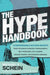 The Hype Handbook: 12 Indispensable Success Secrets From the World’s Greatest Propagandists, Self-Promoters, Cult Leaders, Mischief Makers, and Boundary Breakers