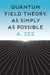 Quantum Field Theory, as Simply as Possible