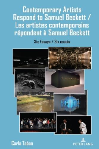 Contemporary Artists Respond to Samuel Beckett / Les artistes contemporains répondent à Samuel Beckett