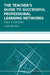 The Teacher's Guide to Successful Professional Learning Networks: Overcoming Challenges and Improving Student Outcomes