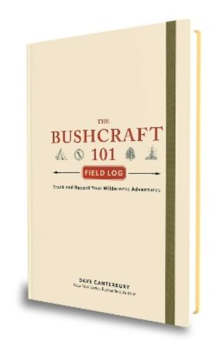 The Bushcraft 101 Field Log: Track and Record Your Wilderness Adventures (Bushcraft Survival Skills Series