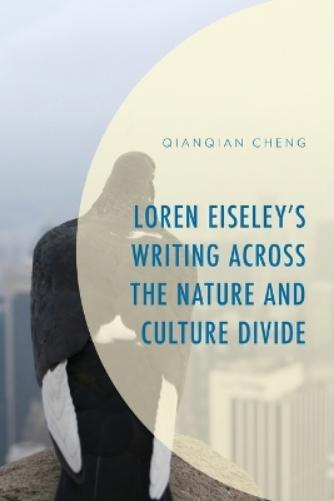 Loren Eiseley's Writing Across the Nature and Culture Divide