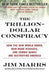 The Trillion-Dollar Conspiracy