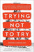 Trying Not to Try