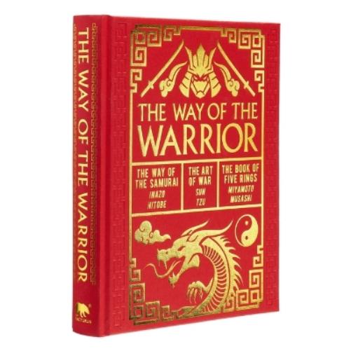 The Way of the Warrior: The Way of the Samurai, the Art of War, the Book of Five Rings (Arcturus Gilded Classics