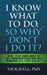 I Know What to Do So Why Don't I Do It? - Second Edition