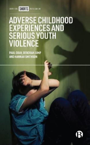 Adverse Childhood Experiences and Serious Youth Violence (Bristol Shorts Research