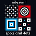 Baby Sees: Spots and Dots