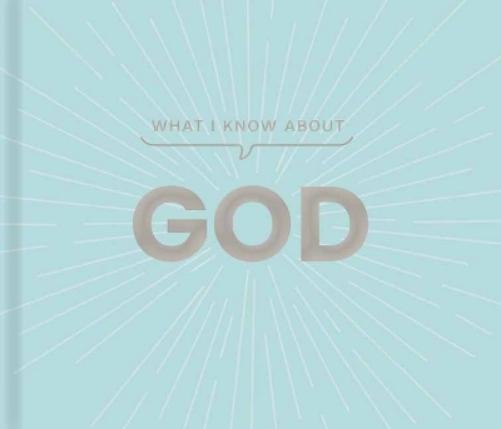 What I Know about God