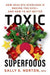 Toxic Superfoods