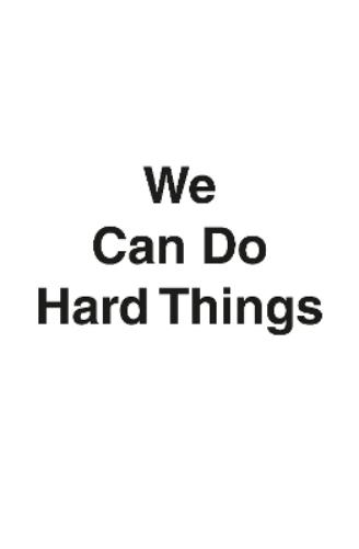 We Can Do Hard Things