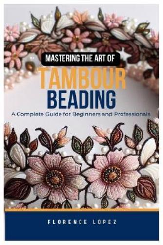 Mastering the Art of Tambour Beading