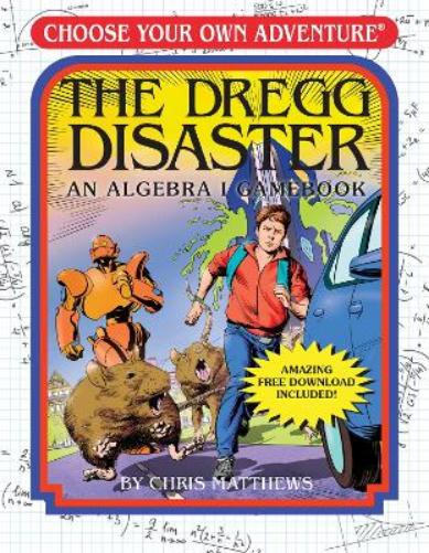 The Dregg Disaster: An Algebra I Gamebook (Choose Your Own Adventure - Workbook)