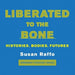 Liberated to the Bone
