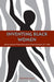 Inventing Black Women