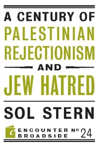 A Century of Palestinian Rejectionism and Jew Hatred: 24 (Encounter Broadsides