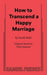 How to Transcend a Happy Marriage