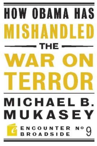 How Obama Has Mishandled the War on Terror