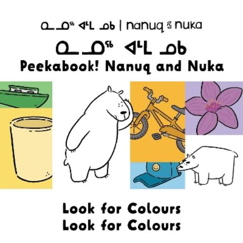 Peekaboo! Nanuq and Nuka Look for Colours: Bilingual Inuktitut and English Edition (Arvaaq Books