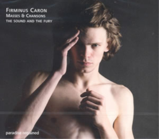 Firminus Caron: Masses & Chansons