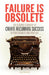 Failure is Obsolete