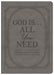 God Is. . .All You Need