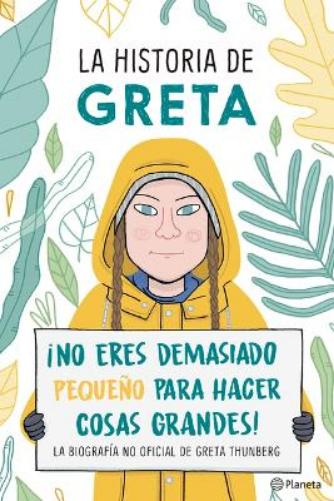 La Historia de Greta. ¡No Eres Demasido Pequeño Para Hacer Cosas Grandes! / Greta's Story: The Schoolgirl Who Went on Strike to Save the Planet
