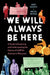 We Will Always Be Here