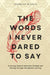 The words I never dared to say