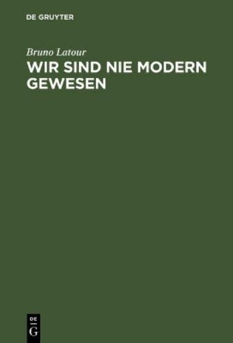 Wir Sind Nie Modern Gewesen Versuch Einer Symmetrischen Anthropologie