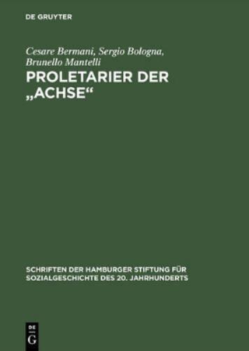 Proletarier Der "Achse" Sozialgeschichte Der Italienischen Fremdarbeiter in Ns-Deutschland Mit Vorwort Von Karl Heinz Roth