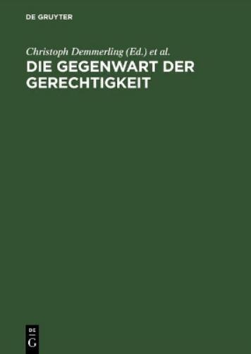 Die Gegenwart Der Gerechtigkeit Diskurse Zwischen Recht, Praktischer Philosophie Und Politik