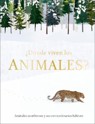 ¿Dónde viven los animales? (Through the Animal Kingdom): Animales asombrosos y sus extraordinarios hábitats (Journey Through) (Spanish Edition