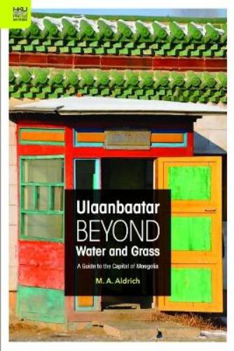 Ulaanbaatar Beyond Water and Grass – A Guide to the Capital of Mongolia