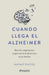 Cuando Llega El Alzheimer: Hacia La Comprensión Y Aceptación de Las Demencias En Las Familias / When Alzheimer's Arrives